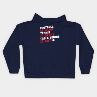 Football is work, tennis is craft, table tennis is art (white) Kids Hoodie